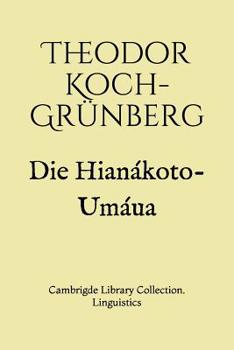 Paperback Die Hian?koto-Um?ua: Cambrigde Library Collection. Linguistics [German] Book