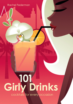 Hardcover 101 Girly Drinks: Cocktails for Every Occasion Book