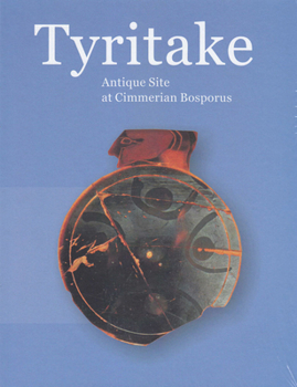 Tyritake: Antique Site at Cimmerian Bosporus: Proceedings of the International Conference