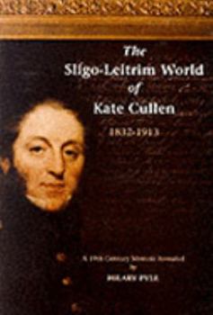 Paperback The Sligo-Leitrim World of Kate Cullen, 1832-1913: A 19th Century Memoir Revealed Book