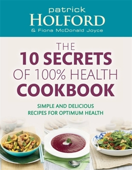 Paperback 10 Secrets of 100% Health Cookbook: Simple, Delicious Recipes to Help You Feel Great and Live Longer Book