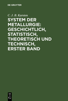 Hardcover System der Metallurgie: geschichtlich, statistisch, theoretisch und technisch, Erster Band [German] Book