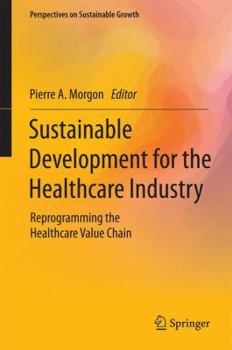 Hardcover Sustainable Development for the Healthcare Industry: Reprogramming the Healthcare Value Chain Book