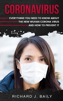 Paperback Coronavirus: Everything You Need to Know About the New Wuhan Coronavirus and How to Prevent it Book