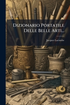 Dizionario Portatile Delle Belle Arti... (Italian Edition)