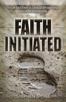 Paperback Faith Initiated: Your Destiny is One Step Beyond Your Imagination Book