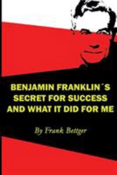 Paperback Benjamin Franklin's Secret of Success and What It Did for Me Book