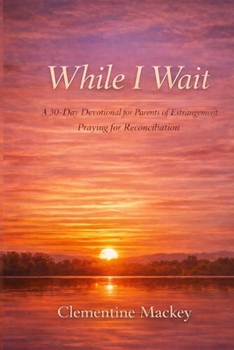 Paperback While I Wait: : A 30-Day Devotional for Parents Praying for Reconciliation Book