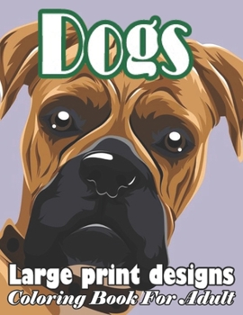 Paperback Dogs Large Print Designs Coloring Book For Adult: An Coloring Book for Dogs Lovers And awesome large Print Designs Books Book