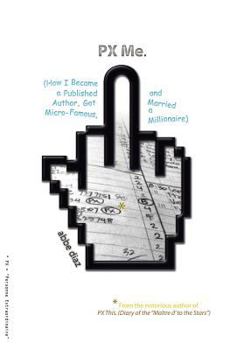 Paperback PX Me: (How I Became a Published Author, Got Micro-Famous, and Married a Millionaire) Book