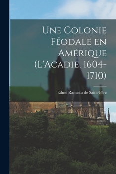 Paperback Une colonie féodale en Amérique (L'Acadie, 1604-1710) [French] Book