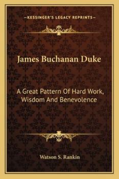 James Buchanan Duke: A Great Pattern Of Hard Work, Wisdom And Benevolence