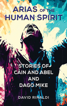 Paperback Arias of the Human Spirit: Stories of Cain and Abel and Dago Mike Book