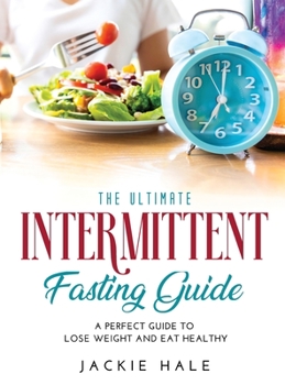 Hardcover The Ultimate Intermittent Fasting Guide: A perfect guide to lose weight and eat healthy Book