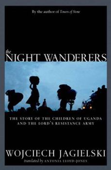 Paperback The Night Wanderers: Uganda's Children and the Lord's Resistance Army Book