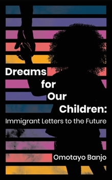Paperback Dreams for Our Children: Immigrant Letters to the Future Book