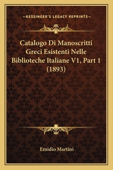 Paperback Catalogo Di Manoscritti Greci Esistenti Nelle Biblioteche Italiane V1, Part 1 (1893) [Italian] Book