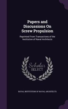 Hardcover Papers and Discussions on Screw Propulsion: Reprinted from Transactions of the Institution of Naval Architects Book