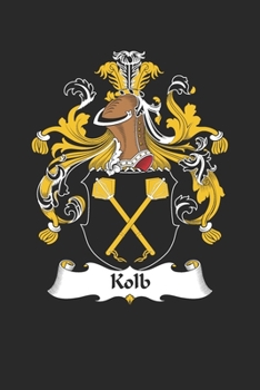 Kolb: Kolb Coat of Arms and Family Crest Notebook Journal (6 x 9 - 100 pages)