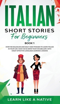 Hardcover Italian Short Stories for Beginners Book 1: Over 100 Dialogues and Daily Used Phrases to Learn Italian in Your Car. Have Fun & Grow Your Vocabulary, w Book