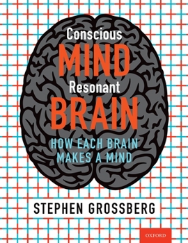 Hardcover Conscious Mind, Resonant Brain: How Each Brain Makes a Mind Book