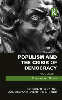 Populism and the Crisis of Democracy: Volume 1: Concepts and Theory - Book  of the Routledge Advances in Sociology