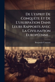 Paperback De L'esprit De Conquête Et De L'usurpation Dans Leurs Rapports Avec La Civilisation Européenne... [French] Book