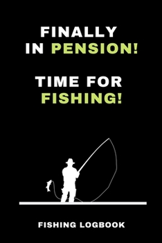 Paperback Finally in Pension Time for fishing fishing Logbook: 6"x9" (a5) / Fishing Log Book / Fisherman retirement gift / Logbook for Angler / daily Notebook w Book