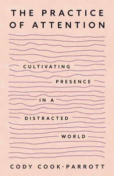 The Practice of Attention: Cultivating Presence in a Distracted World
