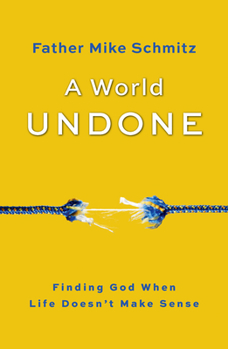 Paperback A World Undone: Finding God When Life Doesn't Make Sense Book