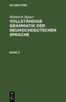 Hardcover Heinrich Bauer: Vollständige Grammatik Der Neuhochdeutschen Sprache. Band 2 [German] Book