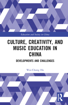 Hardcover Culture, Creativity, and Music Education in China: Developments and Challenges Book