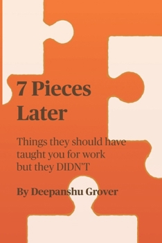 Paperback 7 Pieces Later: Things they should have taught you for work but they DIDN'T Book