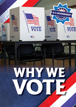 Why We Vote (U.S. Government in Review)