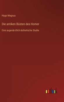 Die antiken Büsten des Homer: Eine augenärztlich-ästhetische Studie (German Edition)