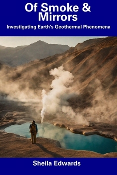 Paperback Of Smoke & Mirrors: Investigating Earth's Geothermal Phenomena Book