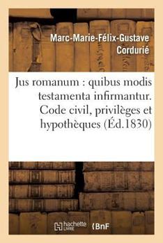 Paperback Jus romanum: quibus modis testamenta infirmantur . Code civil: des privilèges et: hypothèques. Code de commerce: des commissionnaires de transport, du [French] Book