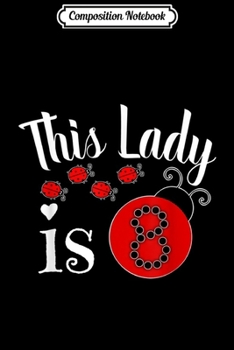 Composition Notebook: this lady is 8 funny 8th ladybug lovers girl Birthday Gift  Journal/Notebook Blank Lined Ruled 6x9 100 Pages