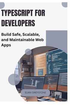 Paperback TypeScript for Developers: Build Safe, Scalable, and Maintainable Web Apps Book