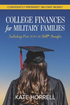 College Finances for Military Families: Including Post-9/11 GI Bill® Benefits (Confidently Prepared Military Money)