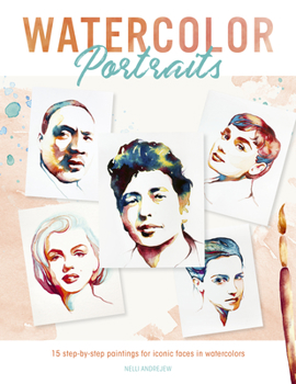 Paperback Watercolor Portraits: 15 Step-By-Step Paintings for Iconic Faces in Watercolors Book