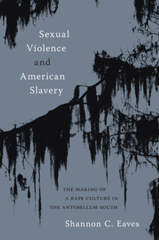 Hardcover Sexual Violence and American Slavery: The Making of a Rape Culture in the Antebellum South Book