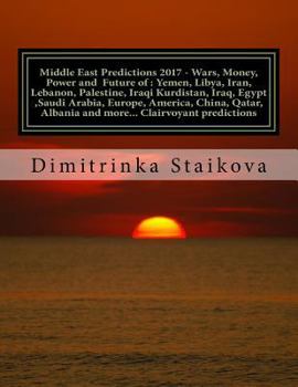 Paperback Middle East Predictions 2017 - Wars, Money, Power and Future of: Yemen, Libya, Iran, Lebanon, Palestine, Iraqi Kurdistan, Iraq, Egypt, Saudi Arabia, E Book