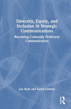 Hardcover Diversity, Equity, and Inclusion in Strategic Communications: Becoming Culturally Proficient Communicators Book