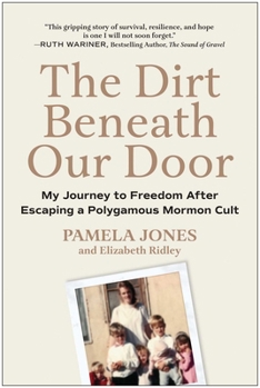 Hardcover The Dirt Beneath Our Door: My Journey to Freedom After Escaping a Polygamous Mormon Cult Book