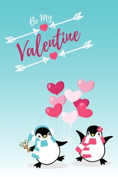 Paperback Be My Valentine: Cute Penguin Couple, Lined Notebook Journal Diary, Perfect Valentine's Day Gift for Girlfriend, Boyfriend, Wife, Husba Book