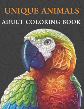 UNIQUE ANIMALS: ADULT COLORING BOOK Stress Relieving Designs Animals (Coloring Book For Adults) 100 Unique Animals Images