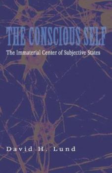 Hardcover The Conscious Self: The Immaterial Center of Subjective States Book