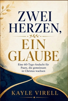 Zwei Herzen, ein Glaube: Eine 90-Tage-Andacht für christliche Paare (German Edition)