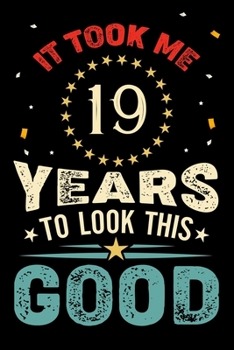 Paperback It Took Me 19 Years To Look This Good: Vintage Retro Birthday Gifts - 19th Birthday Gifts - Notebook Journal To 19 Years Old - 6x9 Unique Diary 120 Bl Book